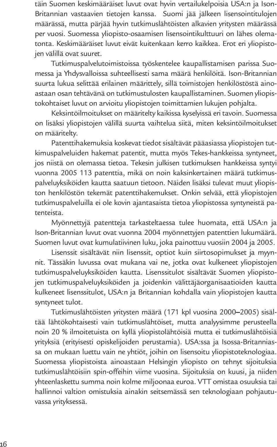 Keskimääräiset luvut eivät kuitenkaan kerro kaikkea. Erot eri yliopistojen välillä ovat suuret.