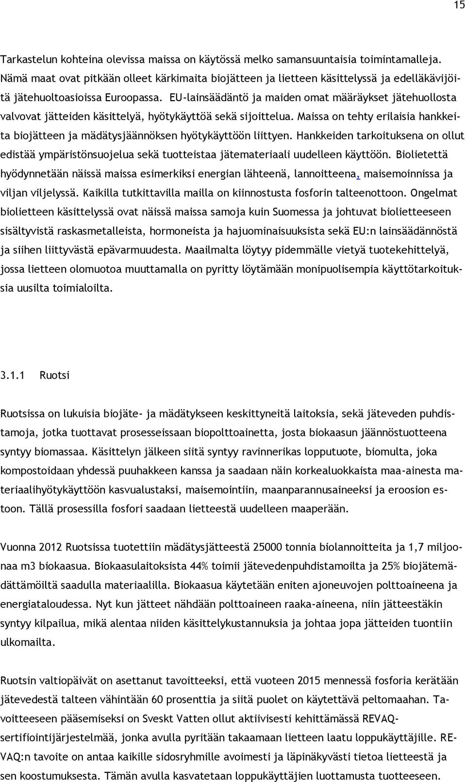 EU-lainsäädäntö ja maiden omat määräykset jätehuollosta valvovat jätteiden käsittelyä, hyötykäyttöä sekä sijoittelua.