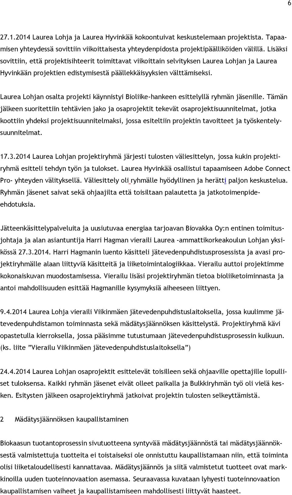 Laurea Lohjan osalta projekti käynnistyi Bioliike-hankeen esittelyllä ryhmän jäsenille.