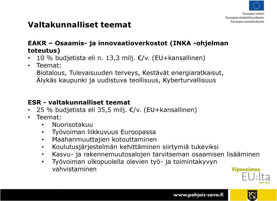 valtakunnalliset teemat 25 % budjetista eli 35,5 milj. /v.