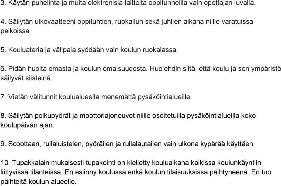 Vietän välitunnit koulualueella menemättä pysäköintialueille. 8. Säilytän polkupyörät ja moottoriajoneuvot niille osoitetuilla pysäköintialueilla koko koulupäivän ajan. 9.