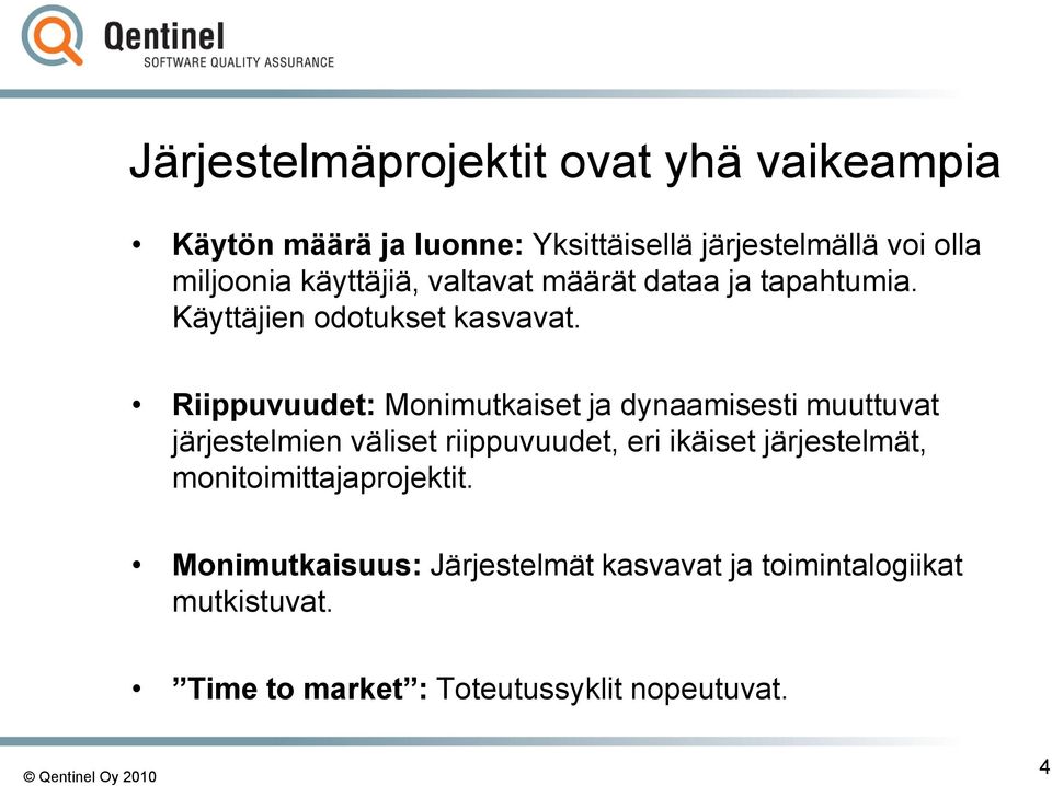 Riippuvuudet: Monimutkaiset ja dynaamisesti muuttuvat järjestelmien väliset riippuvuudet, eri ikäiset