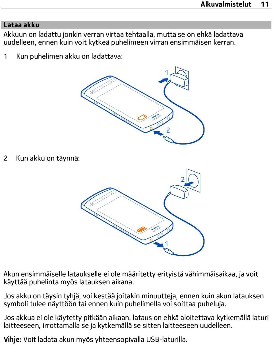 Jos akku on täysin tyhjä, voi kestää joitakin minuutteja, ennen kuin akun latauksen symboli tulee näyttöön tai ennen kuin puhelimella voi soittaa puheluja.