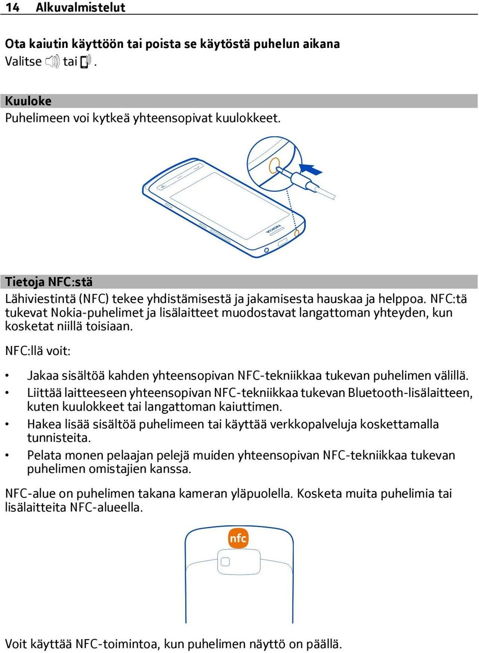 NFC:tä tukevat Nokia-puhelimet ja lisälaitteet muodostavat langattoman yhteyden, kun kosketat niillä toisiaan.