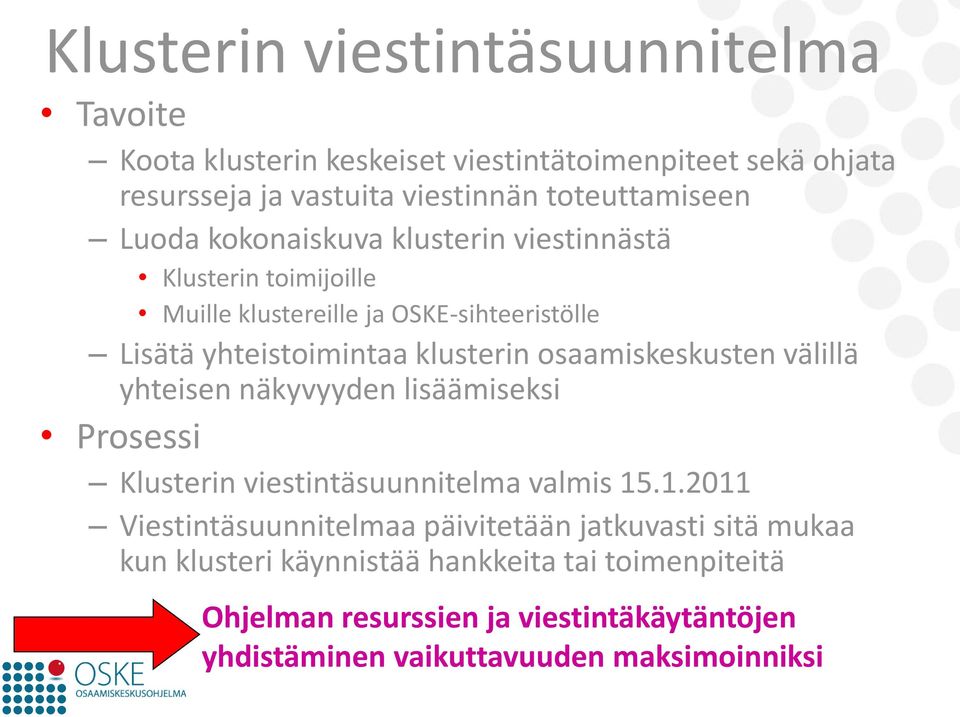 osaamiskeskusten välillä yhteisen näkyvyyden lisäämiseksi Prosessi Klusterin viestintäsuunnitelma valmis 15