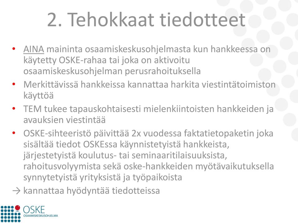 avauksien viestintää OSKE-sihteeristö päivittää 2x vuodessa faktatietopaketin joka sisältää tiedot OSKEssa käynnistetyistä hankkeista, järjestetyistä