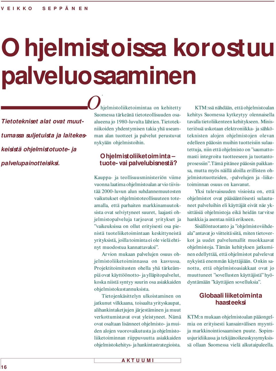 keisistä ohjelmistotuote- ja Ohjelmistoliiketoiminta palvelupainotteisiksi. tuote- vai palvelubisnestä?