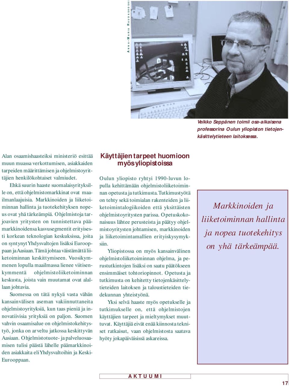 Ehkä suurin haaste suomalaisyrityksille on, että ohjelmistomarkkinat ovat maailmanlaajuisia. Markkinoiden ja liiketoiminnan hallinta ja tuotekehityksen nopeus ovat yhä tärkeämpiä.