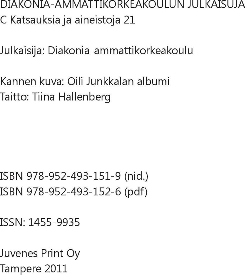 Junkkalan albumi Taitto: Tiina Hallenberg ISBN 978-952-493-151-9