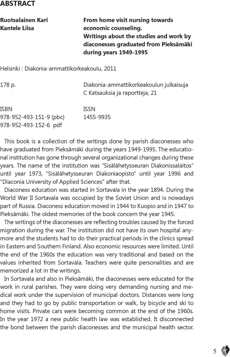 Diakonia-ammattikorkeakoulun julkaisuja C Katsauksia ja raportteja, 21 ISBN ISSN 978-952-493-151-9 (pbc) 1455-9935 978-952-493-152-6 pdf This book is a collection of the writings done by parish