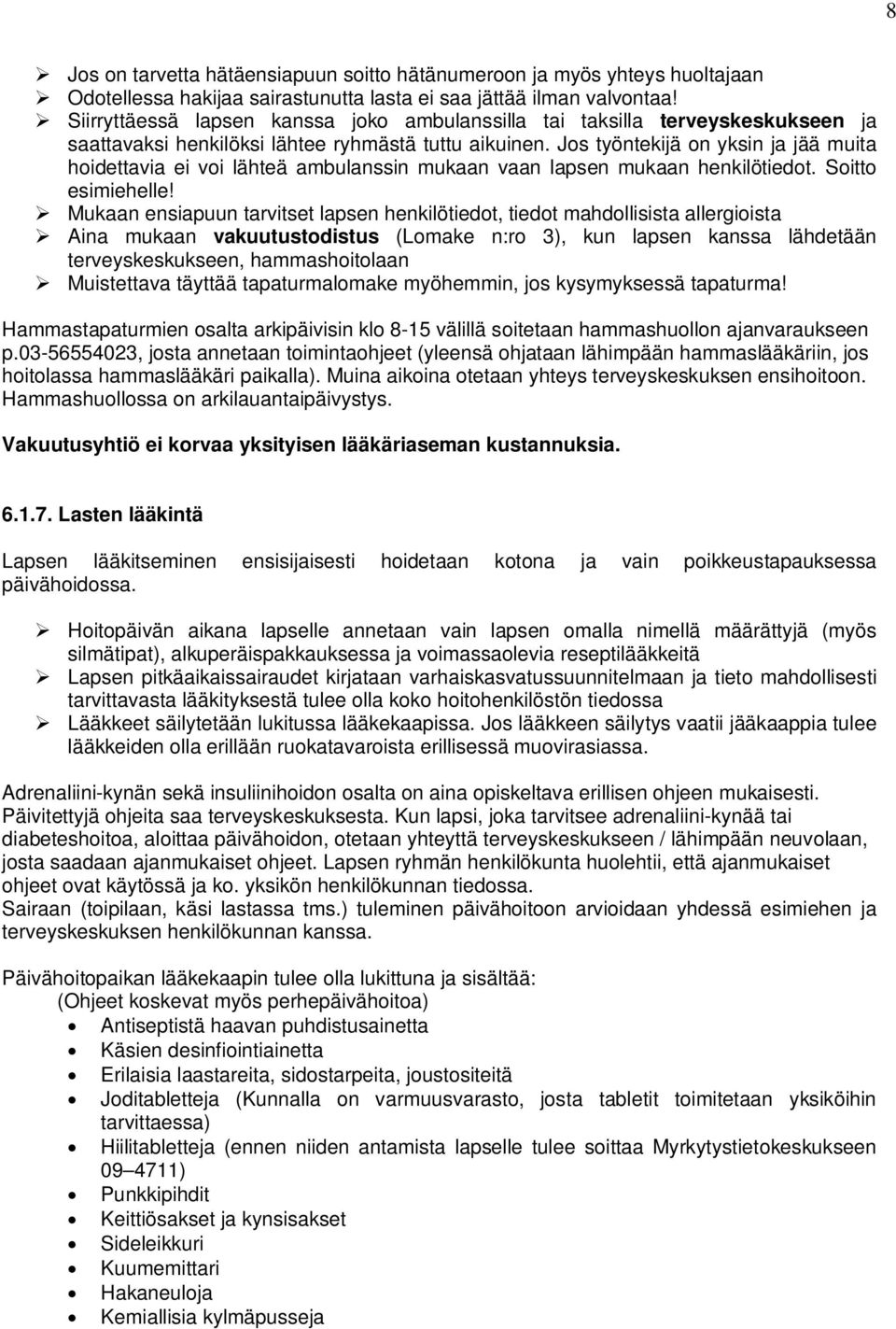 Jos työntekijä on yksin ja jää muita hoidettavia ei voi lähteä ambulanssin mukaan vaan lapsen mukaan henkilötiedot. Soitto esimiehelle!