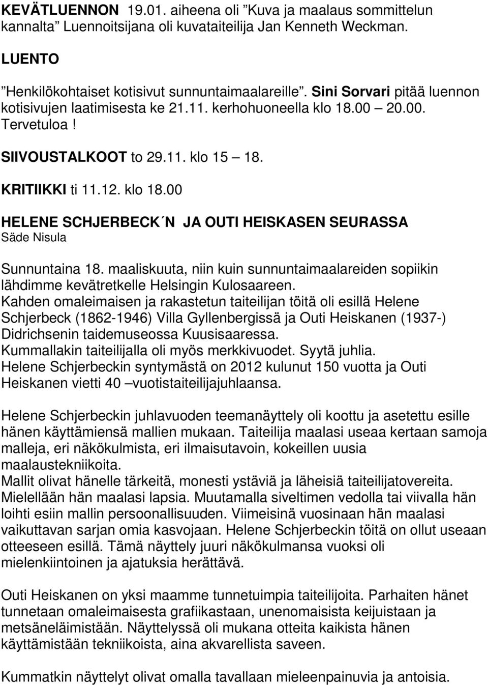 maaliskuuta, niin kuin sunnuntaimaalareiden sopiikin lähdimme kevätretkelle Helsingin Kulosaareen.