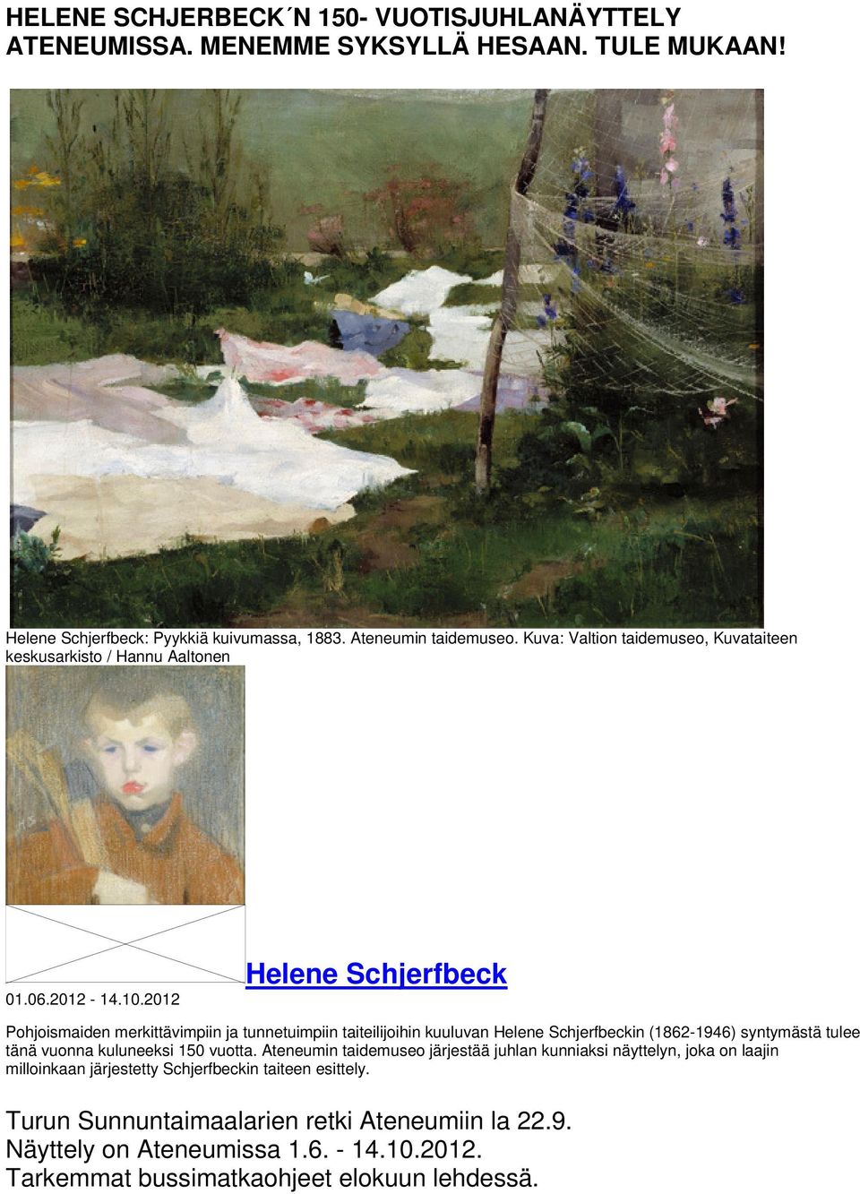 2012 Helene Schjerfbeck Pohjoismaiden merkittävimpiin ja tunnetuimpiin taiteilijoihin kuuluvan Helene Schjerfbeckin (1862-1946) syntymästä tulee tänä vuonna kuluneeksi 150