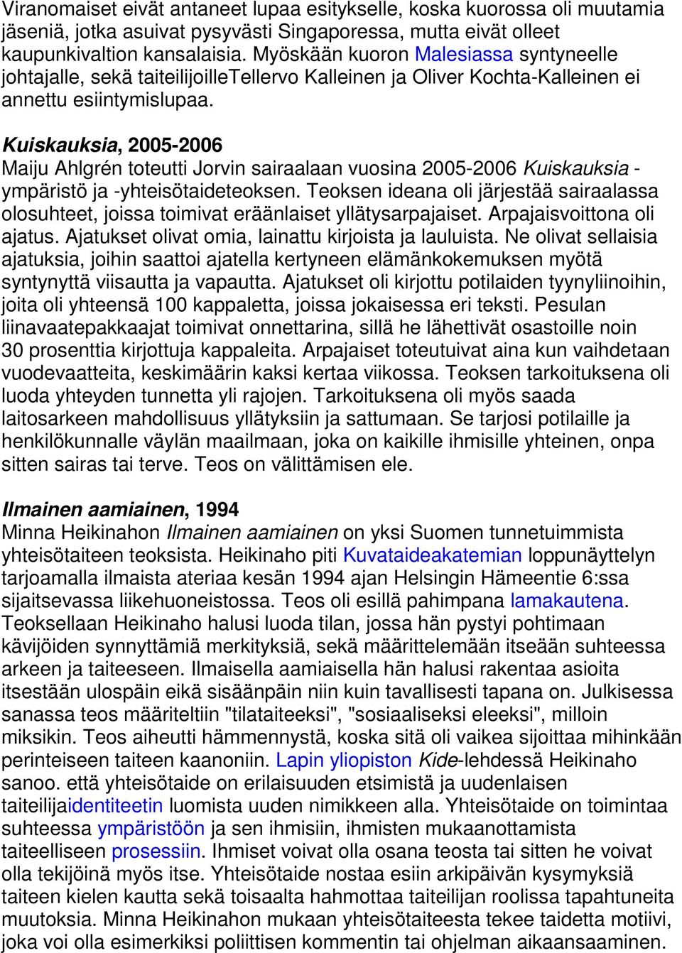 Kuiskauksia, 2005-2006 Maiju Ahlgrén toteutti Jorvin sairaalaan vuosina 2005-2006 Kuiskauksia - ympäristö ja -yhteisötaideteoksen.