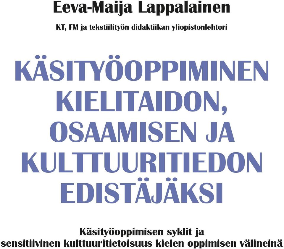 JA KULTTUURITIEDON EDISTÄJÄKSI Käsityöoppimisen syklit ja