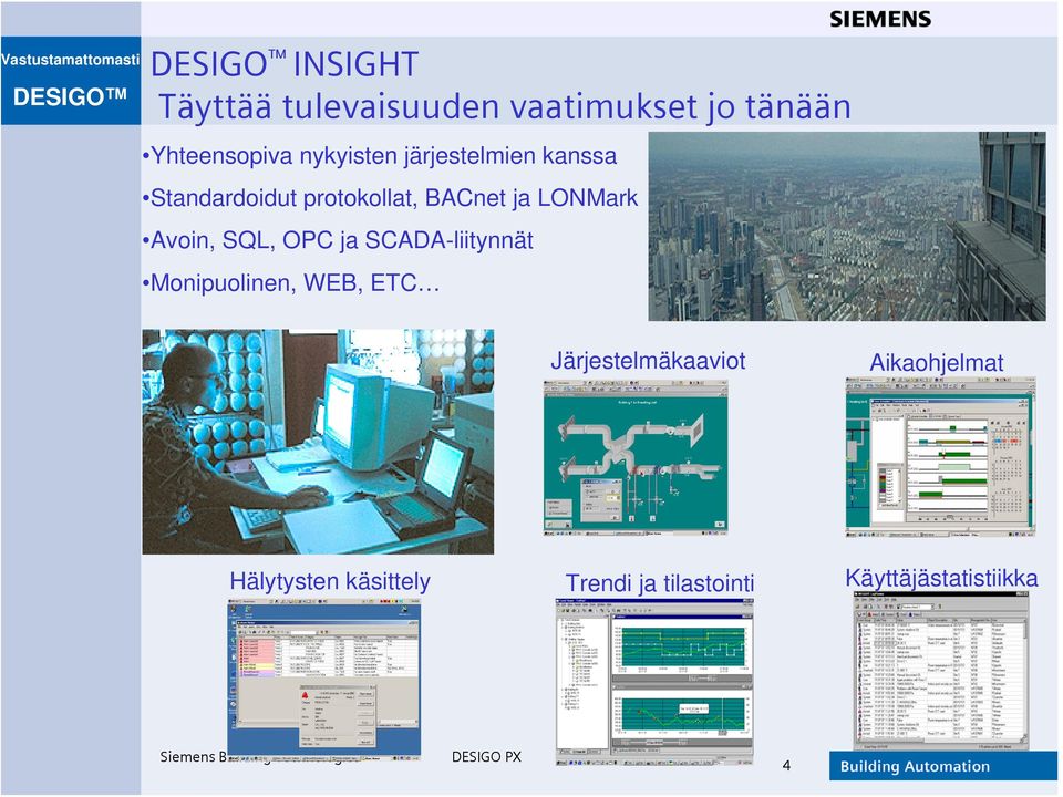 Avoin, SQL, OPC ja SCADA-liitynnät Monipuolinen, WEB, ETC