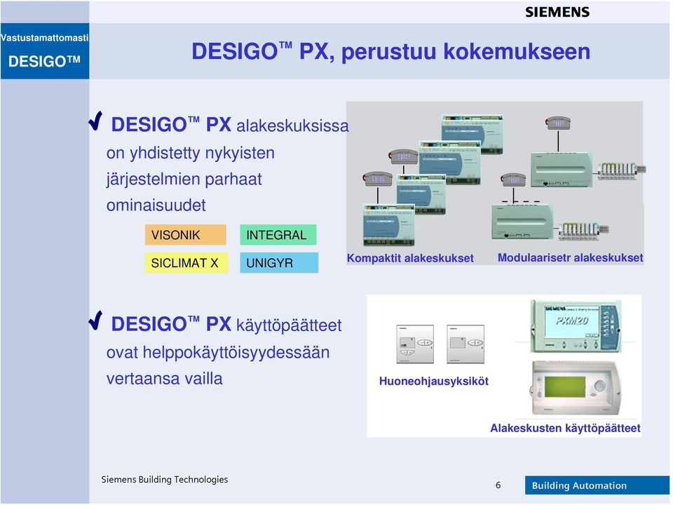 Kompaktit alakeskukset Modulaarisetr alakeskukset DESIGO PX käyttöpäätteet ovat