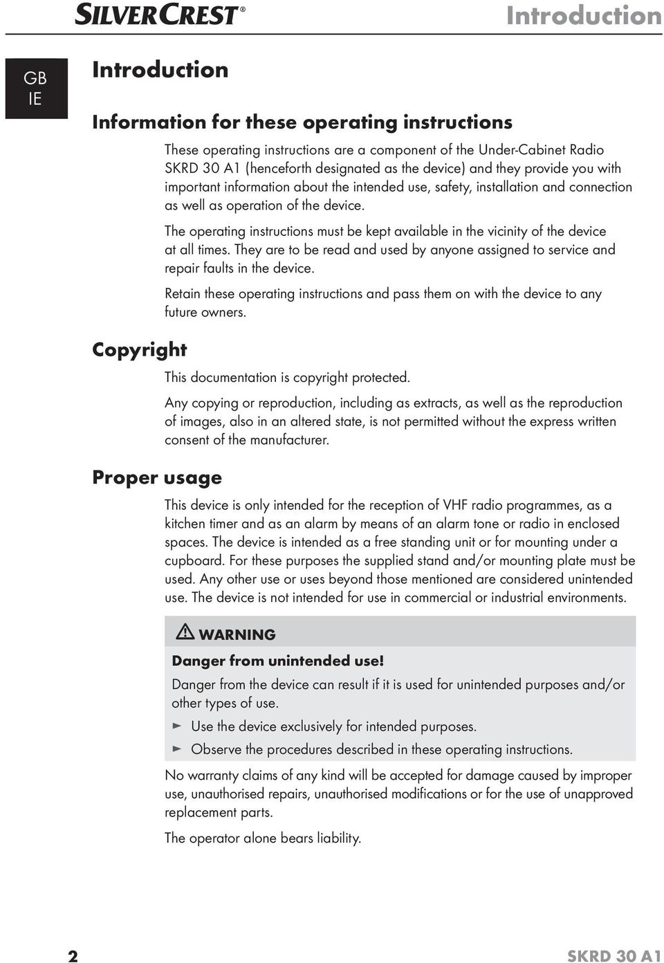 The operating instructions must be kept available in the vicinity of the device at all times. They are to be read and used by anyone assigned to service and repair faults in the device.