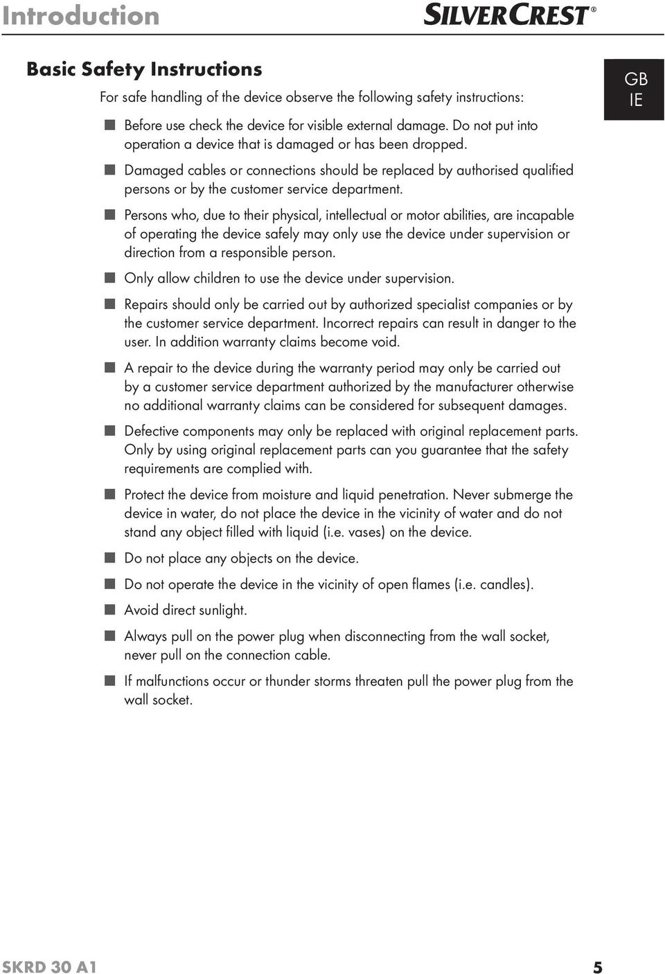 Persons who, due to their physical, intellectual or motor abilities, are incapable of operating the device safely may only use the device under supervision or direction from a responsible person.