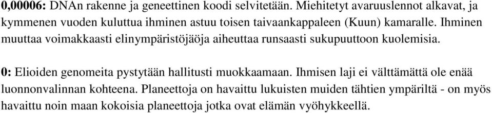 Ihminen muuttaa voimakkaasti elinympäristöjäöja aiheuttaa runsaasti sukupuuttoon kuolemisia.