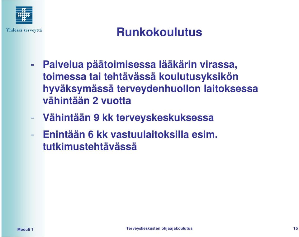 vähintään 2 vuotta - Vähintään 9 kk terveyskeskuksessa - Enintään 6 kk