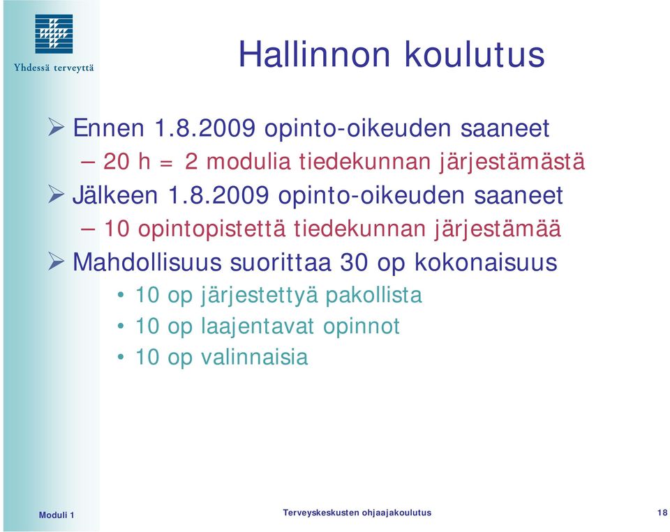 2009 opinto-oikeuden saaneet 10 opintopistettä tiedekunnan järjestämää Mahdollisuus