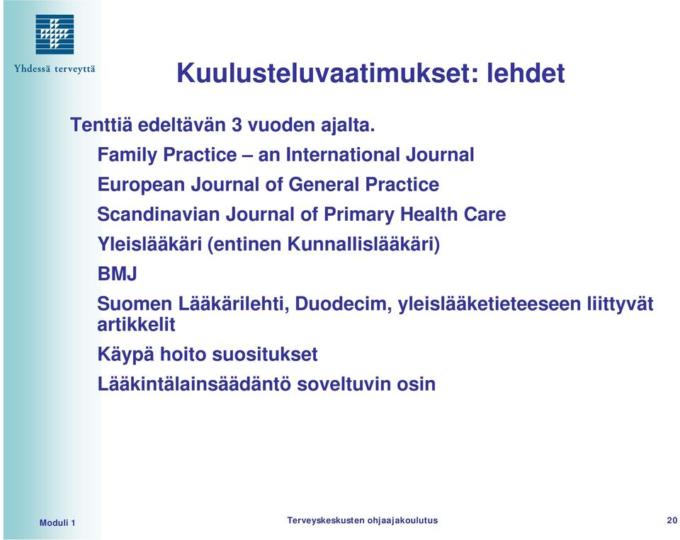 Primary Health Care Yleislääkäri (entinen Kunnallislääkäri) BMJ Suomen Lääkärilehti, Duodecim,