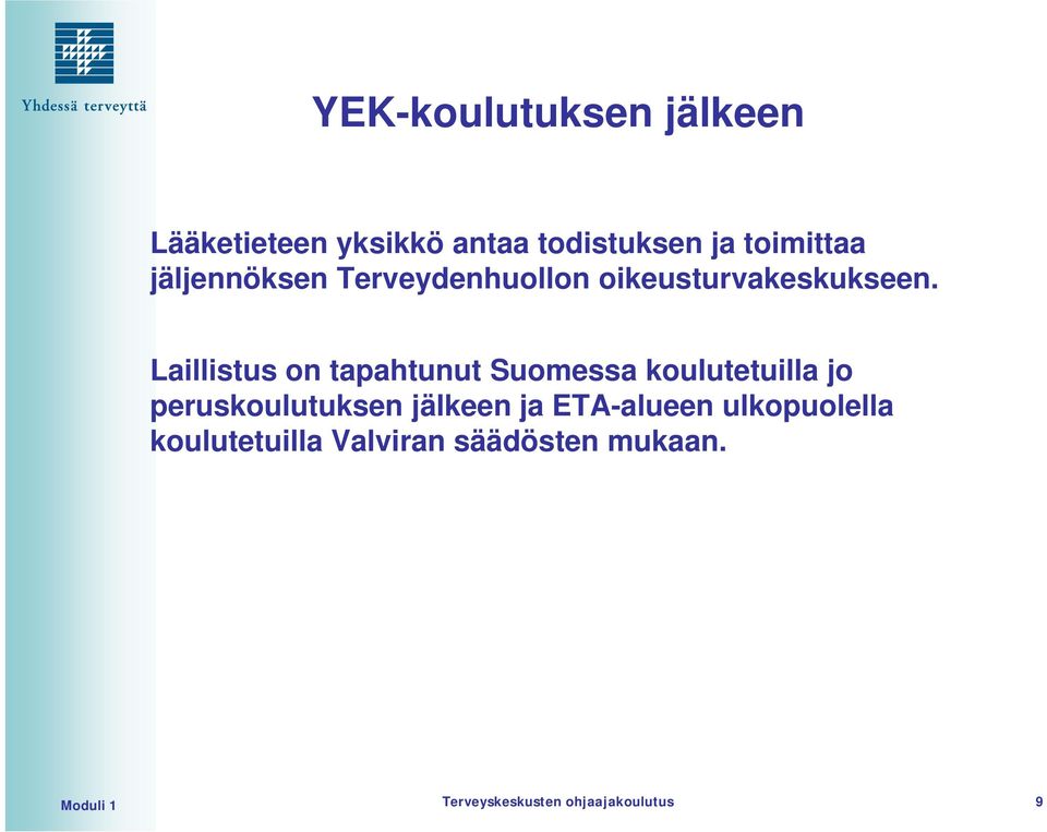 Laillistus on tapahtunut Suomessa koulutetuilla jo peruskoulutuksen jälkeen ja