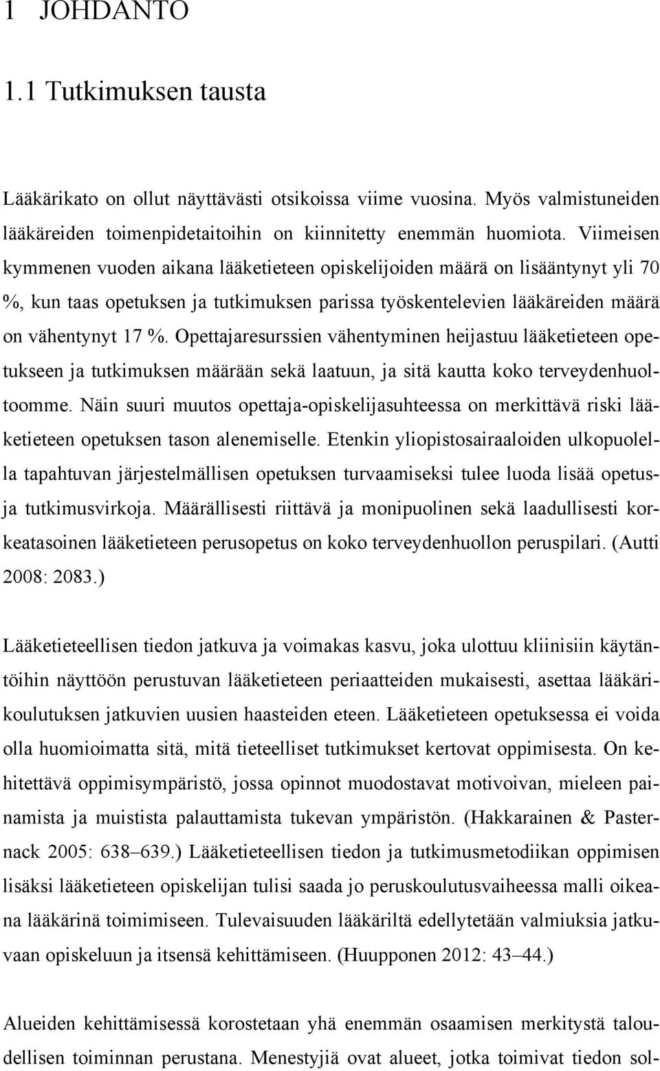 Opettajaresurssien vähentyminen heijastuu lääketieteen opetukseen ja tutkimuksen määrään sekä laatuun, ja sitä kautta koko terveydenhuoltoomme.