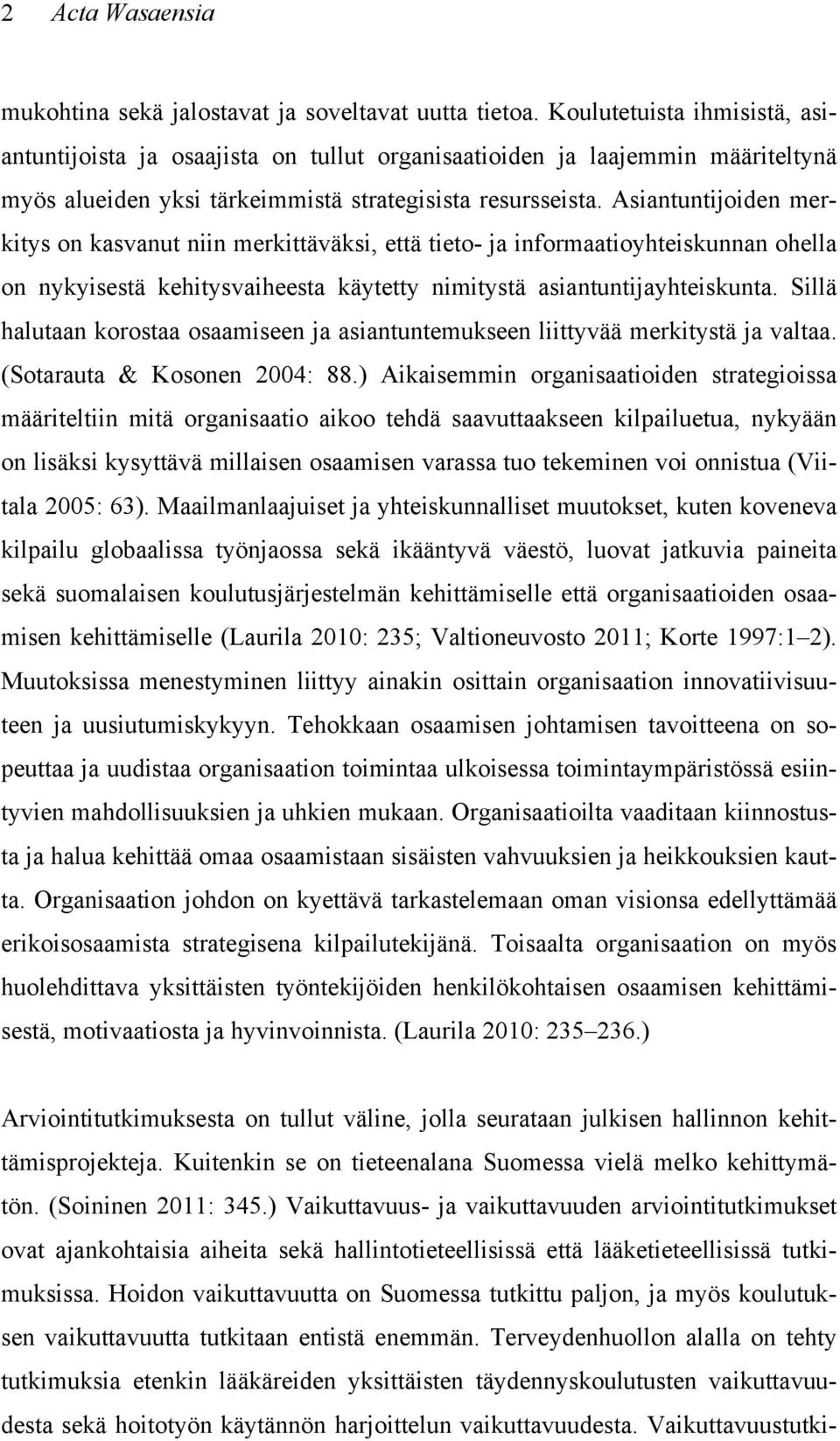 Asiantuntijoiden merkitys on kasvanut niin merkittäväksi, että tieto- ja informaatioyhteiskunnan ohella on nykyisestä kehitysvaiheesta käytetty nimitystä asiantuntijayhteiskunta.