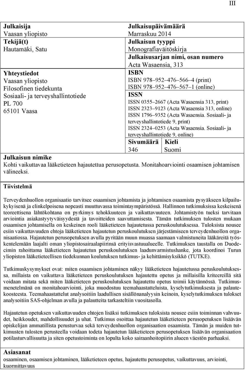 313, print) ISSN 2323 9123 (Acta Wasaensia 313, online) ISSN 1796 9352 (Acta Wasaensia. Sosiaali- ja terveyshallintotiede 9, print) ISSN 2324 0253 (Acta Wasaensia.