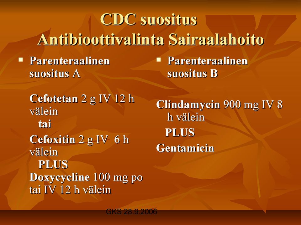 välein tai Cefoxitin 2 g IV 6 h välein PLUS Doxycycline 100 mg