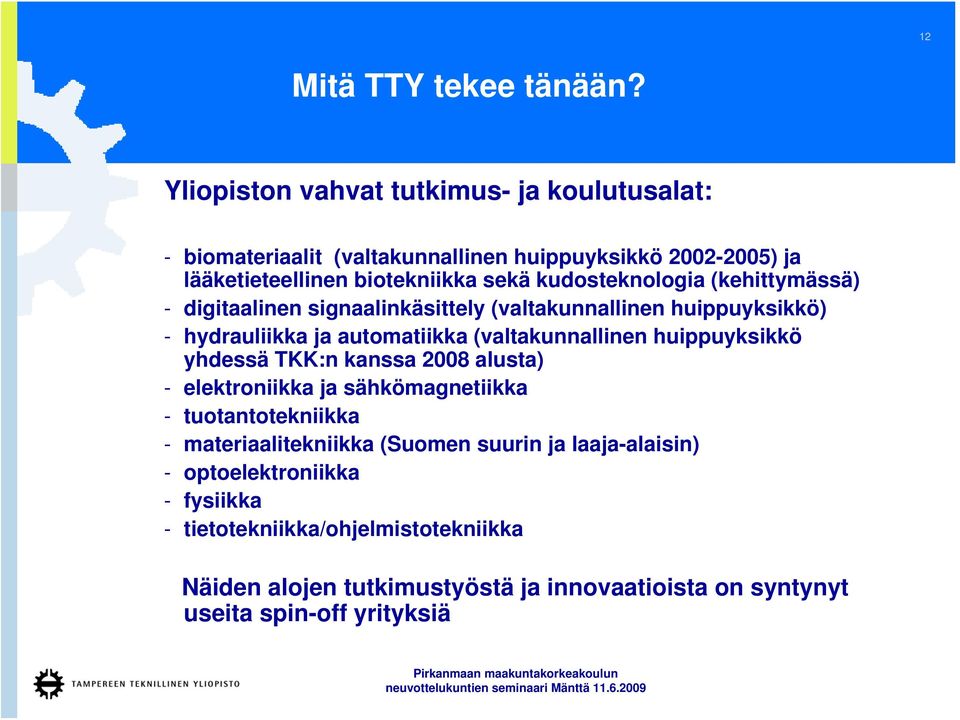 kudosteknologia (kehittymässä) - digitaalinen signaalinkäsittely (valtakunnallinen huippuyksikkö) - hydrauliikka ja automatiikka (valtakunnallinen