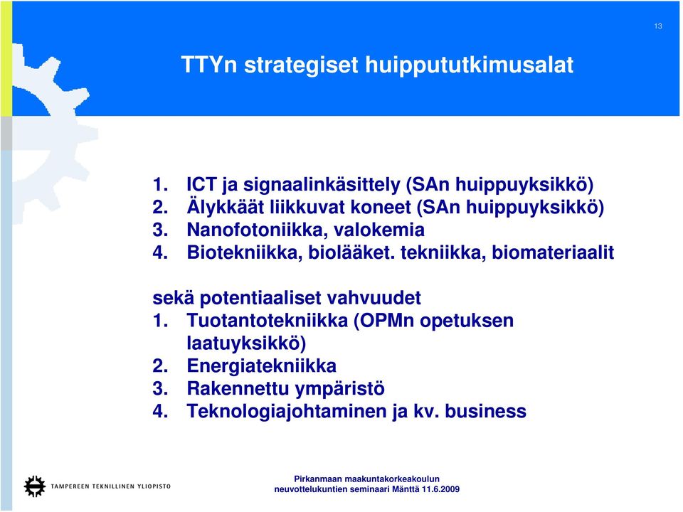 Biotekniikka, biolääket. tekniikka, biomateriaalit sekä potentiaaliset vahvuudet 1.