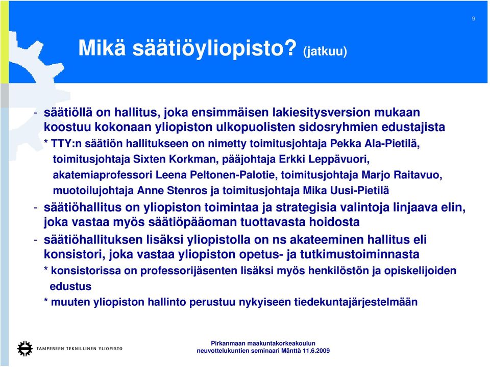 Pekka Ala-Pietilä, toimitusjohtaja Sixten Korkman, pääjohtaja Erkki Leppävuori, akatemiaprofessori Leena Peltonen-Palotie, toimitusjohtaja Marjo Raitavuo, muotoilujohtaja Anne Stenros ja