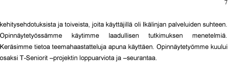 Opinnäytetyössämme käytimme laadullisen tutkimuksen menetelmiä.