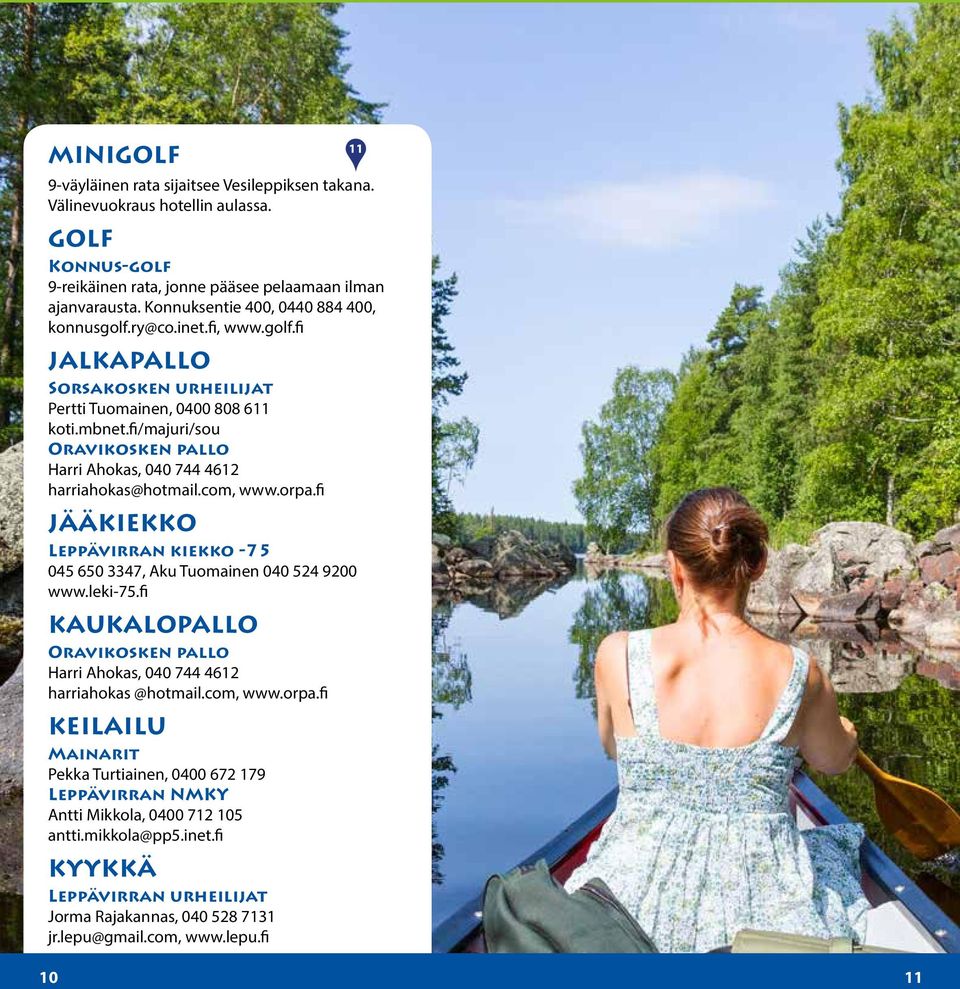 fi/majuri/sou Oravikosken pallo Harri Ahokas, 00 harriahokas@hotmail.com, www.orpa.fi JÄÄKIEKKO Leppävirran kiekko - 0 0, Aku Tuomainen 00 00 www.leki-.