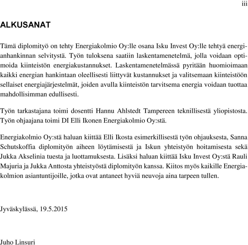 Laskentamenetelmässä pyritään huomioimaan kaikki energian hankintaan oleellisesti liittyvät kustannukset ja valitsemaan kiinteistöön sellaiset energiajärjestelmät, joiden avulla kiinteistön