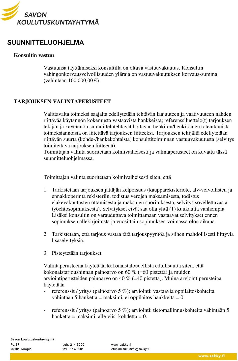 tarjouksen tekijän ja käytännön suunnittelutehtävät hoitavan henkilön/henkilöiden toteuttamista toimeksiannoista on liitettävä tarjouksen liitteeksi.