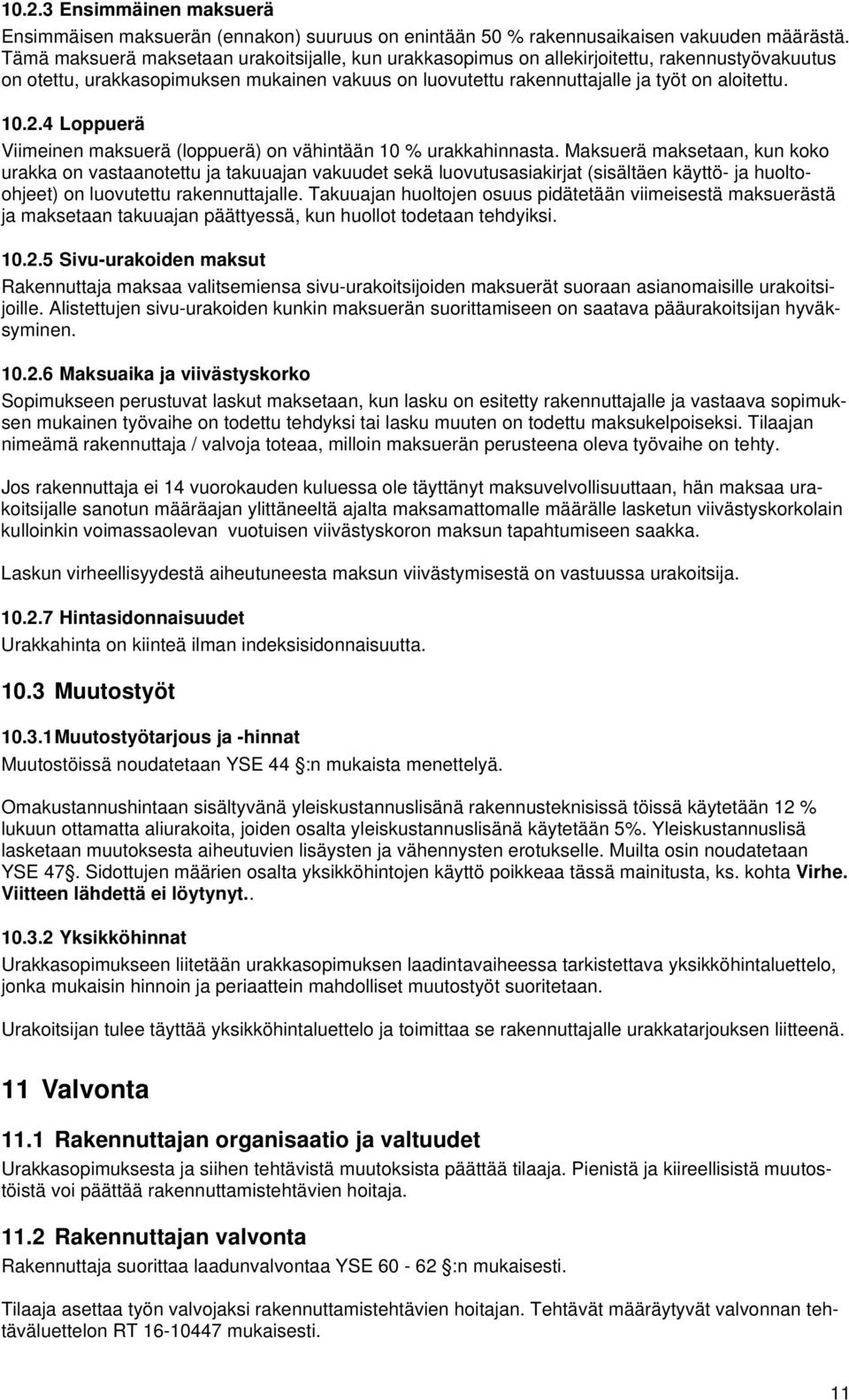 4 Loppuerä Viimeinen maksuerä (loppuerä) on vähintään 10 % urakkahinnasta.