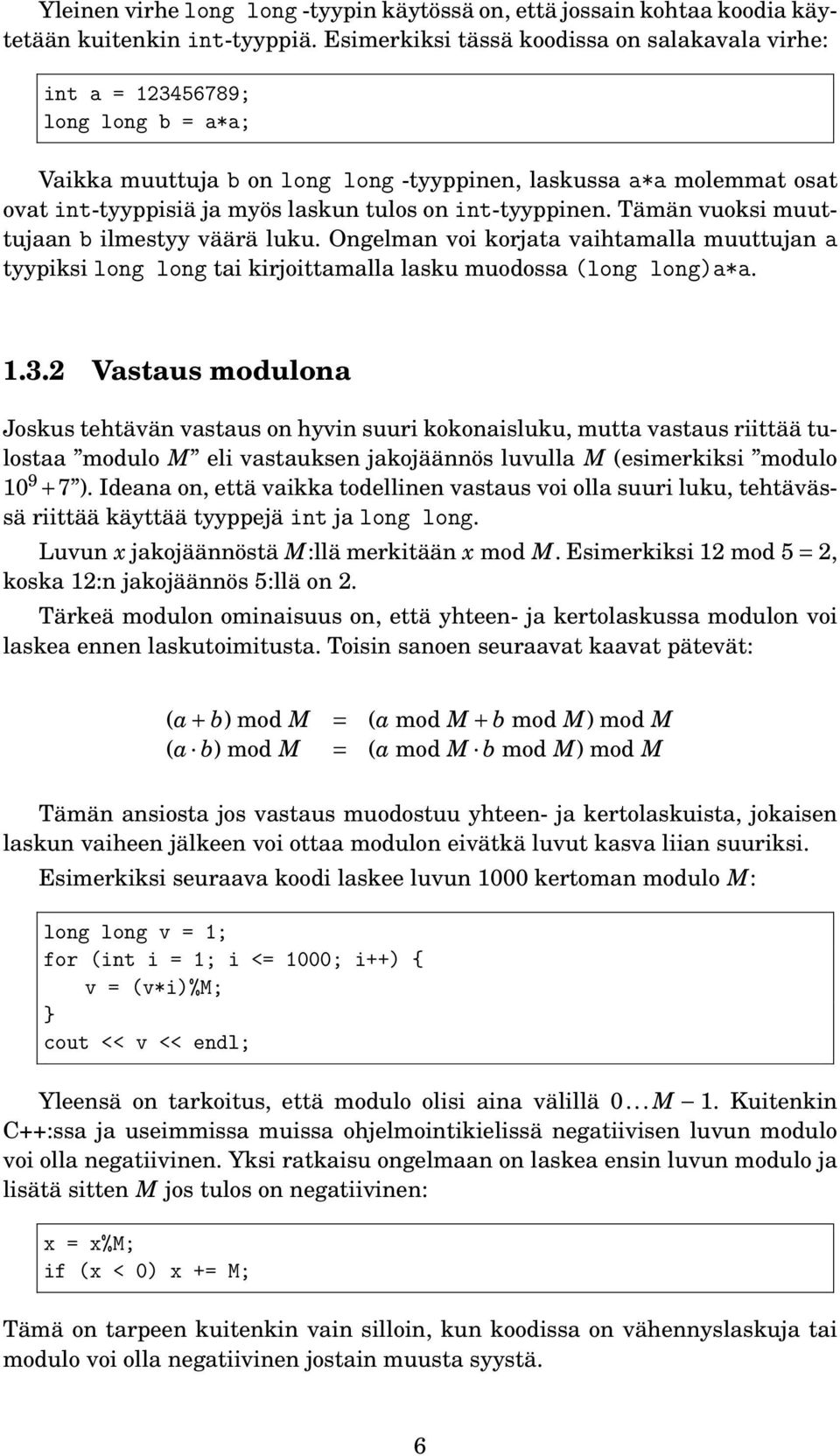 int-tyyppinen. Tämän vuoksi muuttujaan b ilmestyy väärä luku. Ongelman voi korjata vaihtamalla muuttujan a tyypiksi long long tai kirjoittamalla lasku muodossa (long long)a*a.