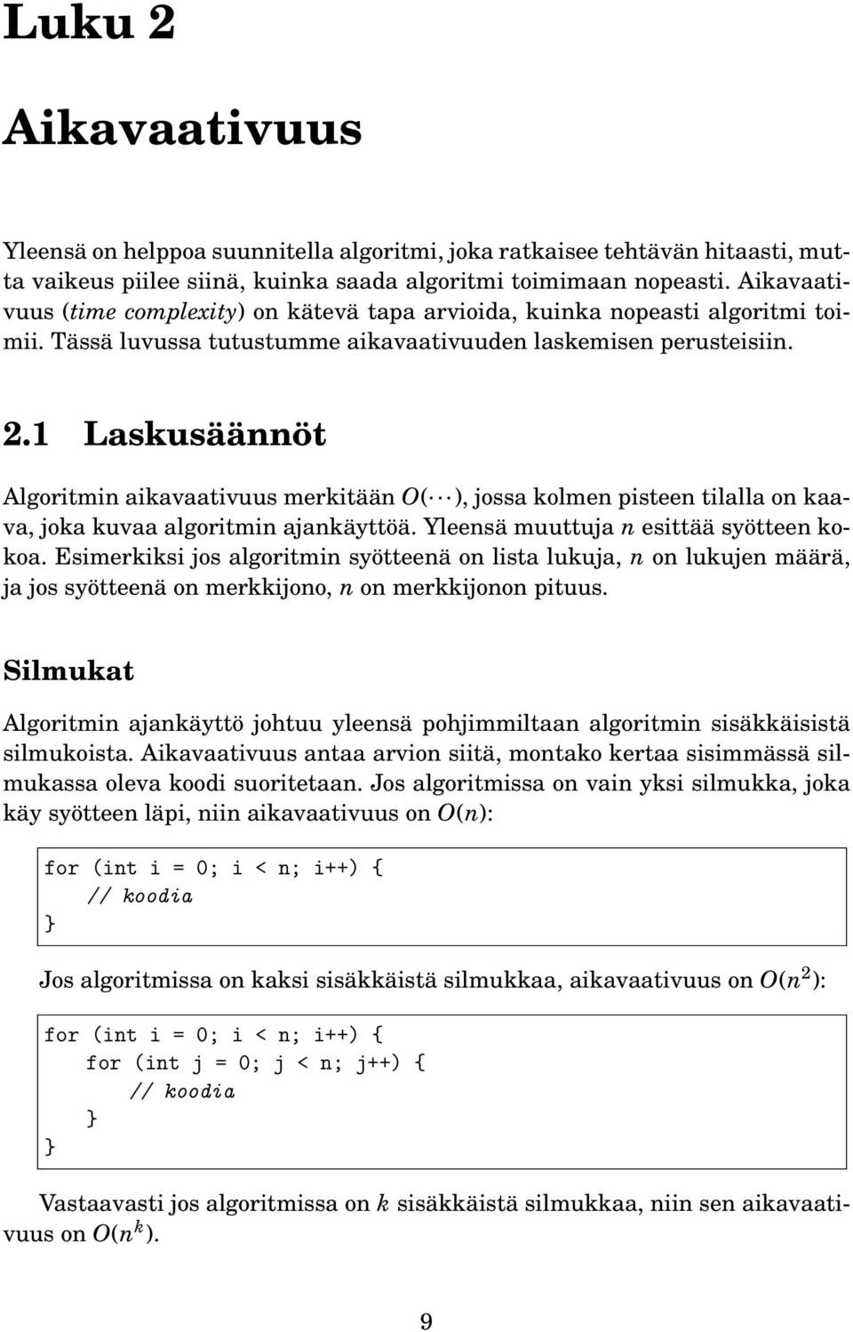 . Laskusäännöt Algoritmin aikavaativuus merkitään O( ), jossa kolmen pisteen tilalla on kaava, joka kuvaa algoritmin ajankäyttöä. Yleensä muuttuja n esittää syötteen kokoa.