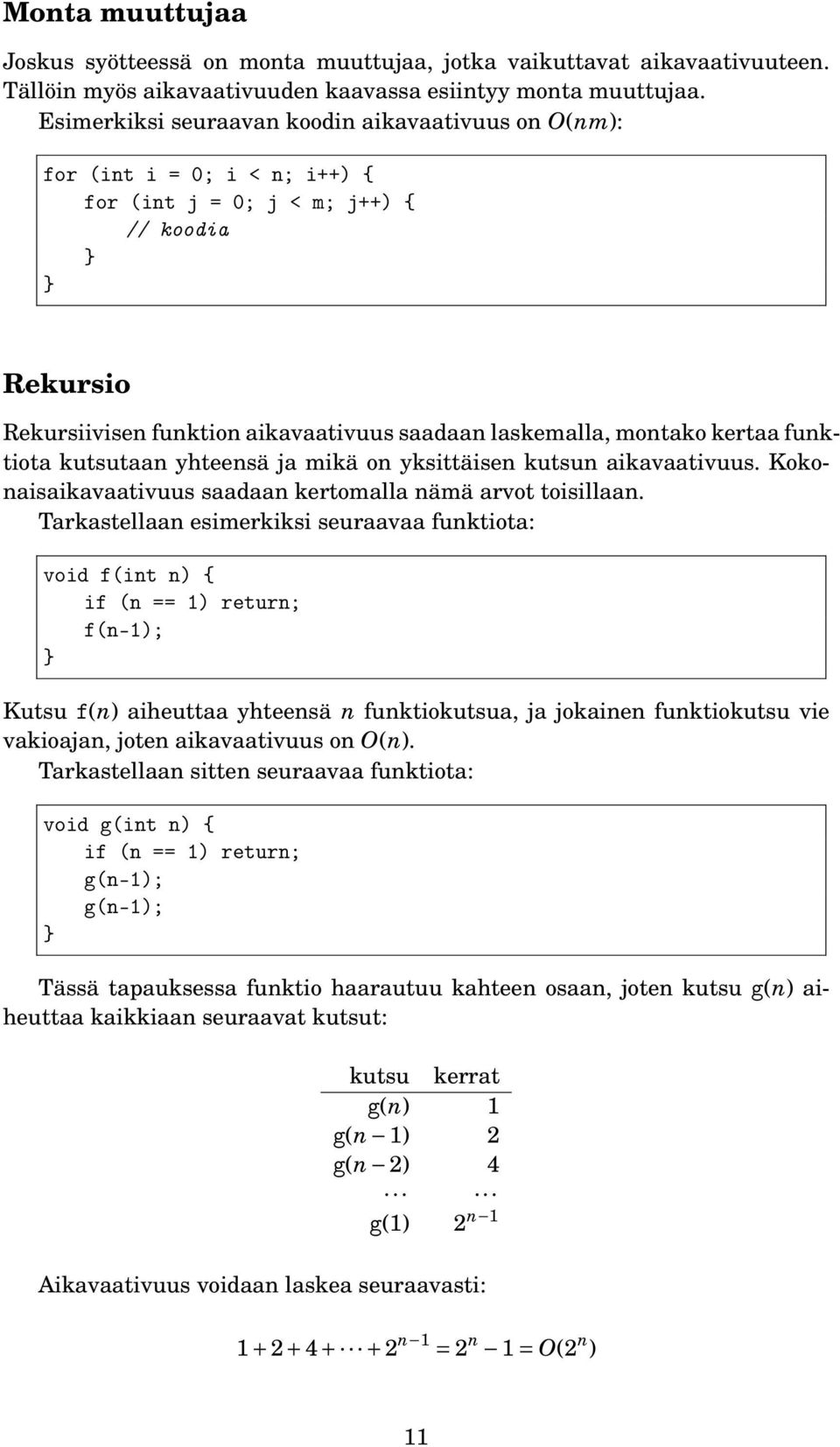 kertaa funktiota kutsutaan yhteensä ja mikä on yksittäisen kutsun aikavaativuus. Kokonaisaikavaativuus saadaan kertomalla nämä arvot toisillaan.