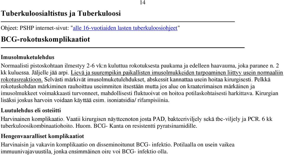 Lievä ja suurempikin paikallisten imusolmukkeiden turpoaminen liittyy usein normaaliin rokotusreaktioon. Selvästi märkivät imusolmuketulehdukset, abskessit kannattaa usein hoitaa kirurgisesti.