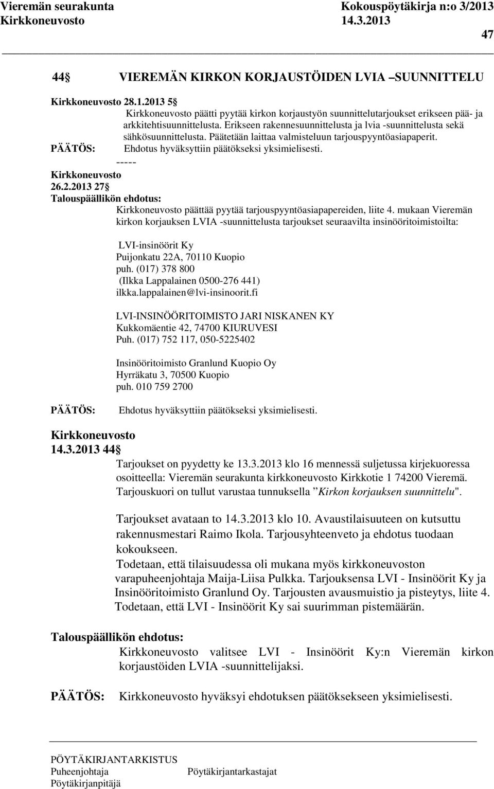 .2.2013 27 päättää pyytää tarjouspyyntöasiapapereiden, liite 4.