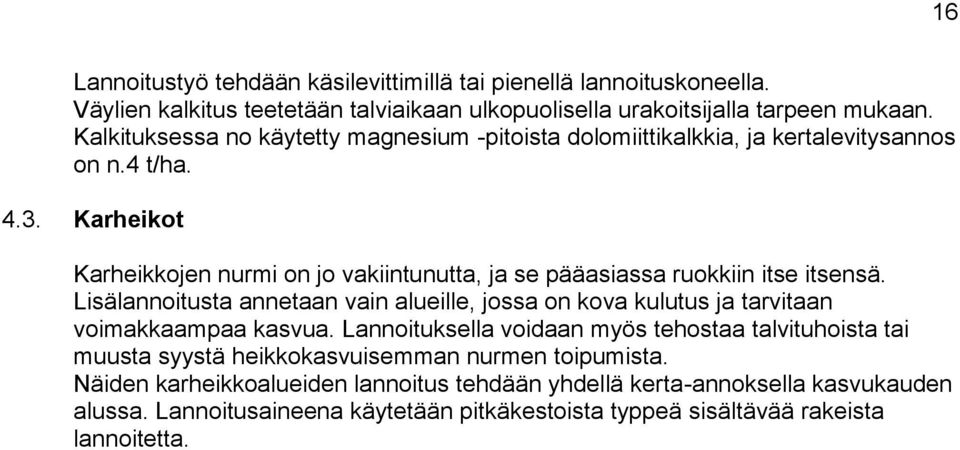 Karheikot Karheikkojen nurmi on jo vakiintunutta, ja se pääasiassa ruokkiin itse itsensä.