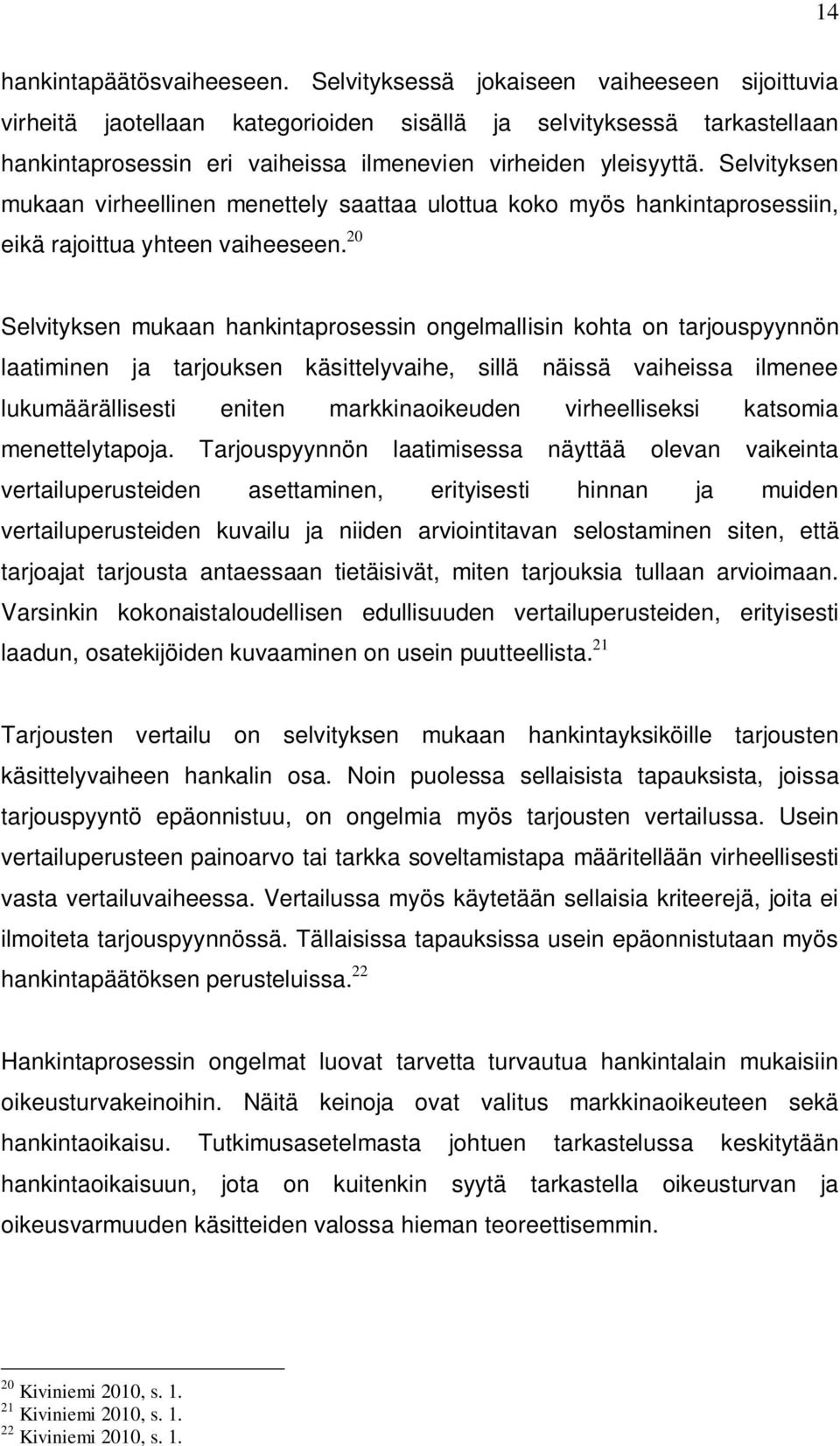 Selvityksen mukaan virheellinen menettely saattaa ulottua koko myös hankintaprosessiin, eikä rajoittua yhteen vaiheeseen.