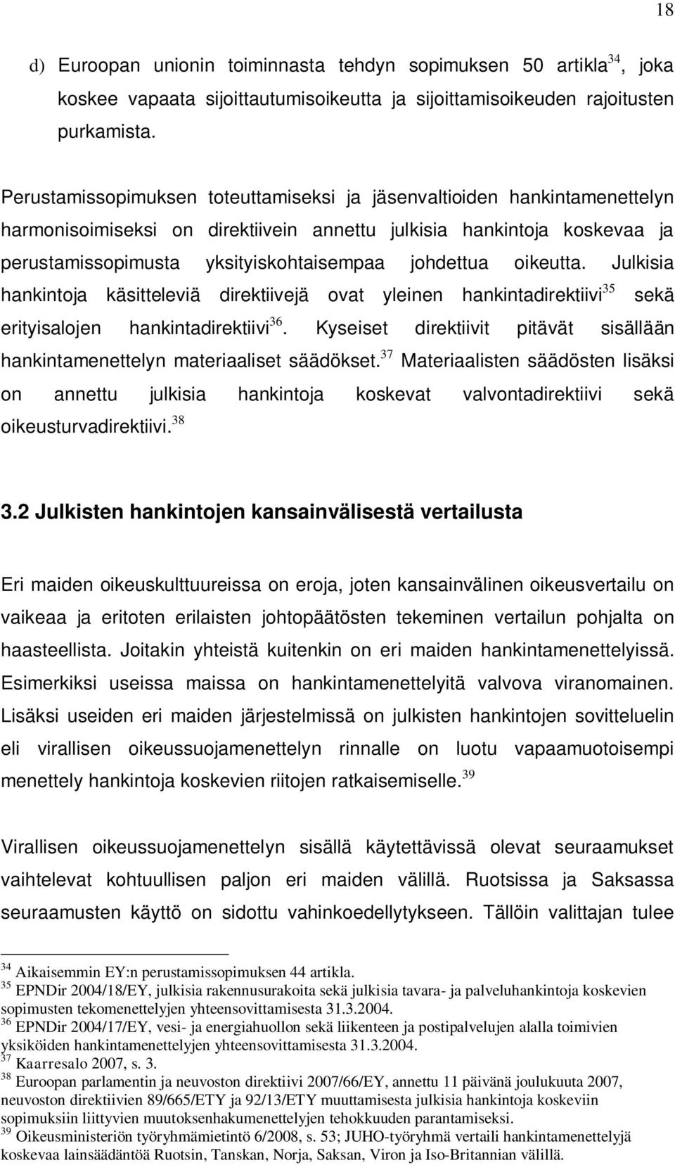 oikeutta. Julkisia hankintoja käsitteleviä direktiivejä ovat yleinen hankintadirektiivi 35 sekä erityisalojen hankintadirektiivi 36.