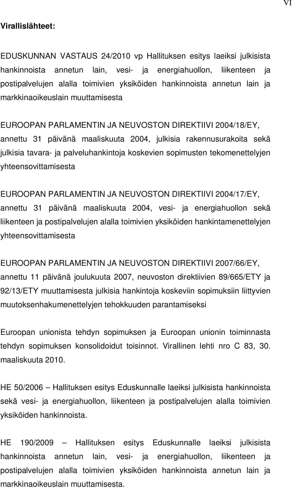 tavara- ja palveluhankintoja koskevien sopimusten tekomenettelyjen yhteensovittamisesta EUROOPAN PARLAMENTIN JA NEUVOSTON DIREKTIIVI 2004/17/EY, annettu 31 päivänä maaliskuuta 2004, vesi- ja