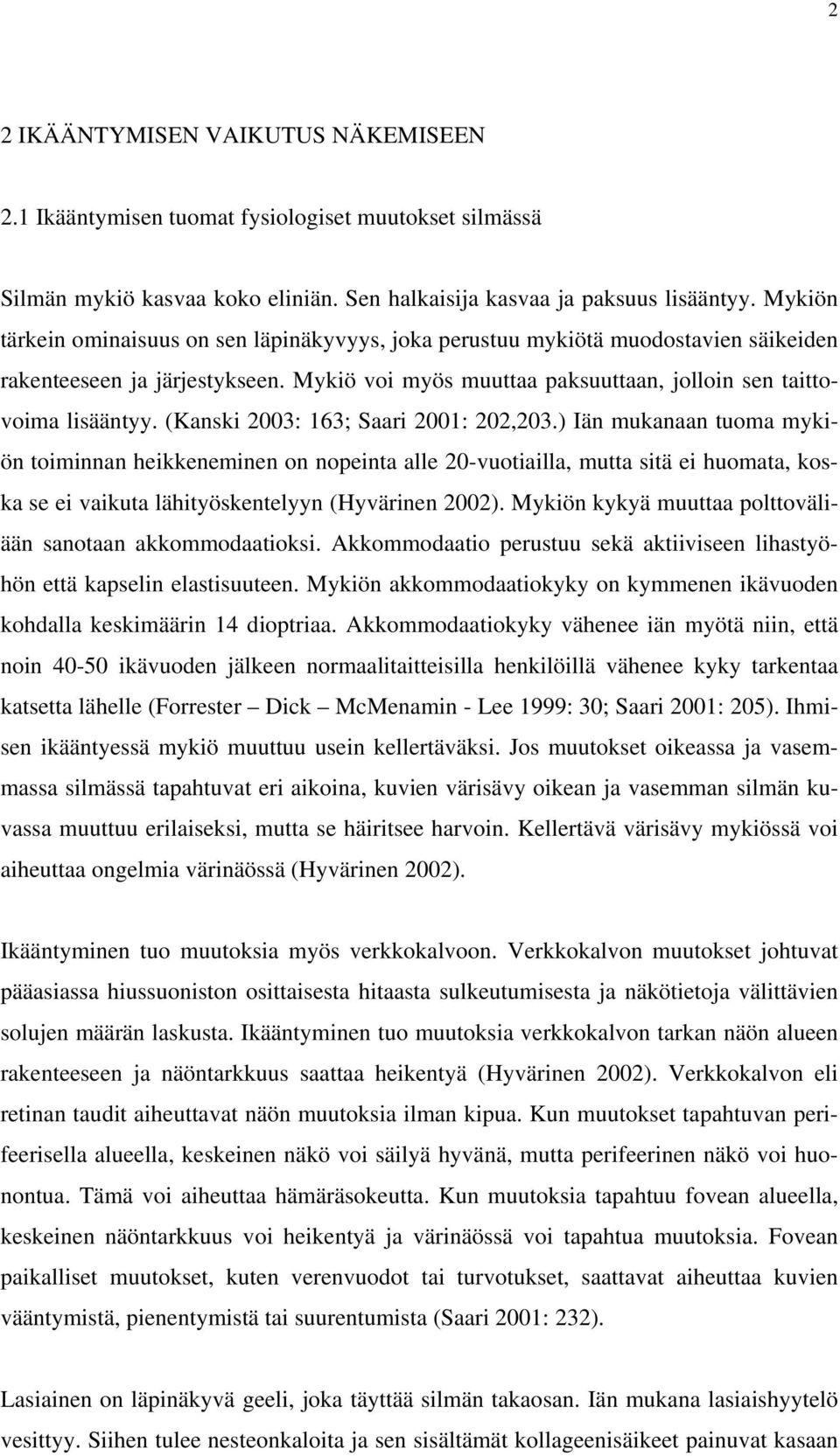 (Kanski 2003: 163; Saari 2001: 202,203.